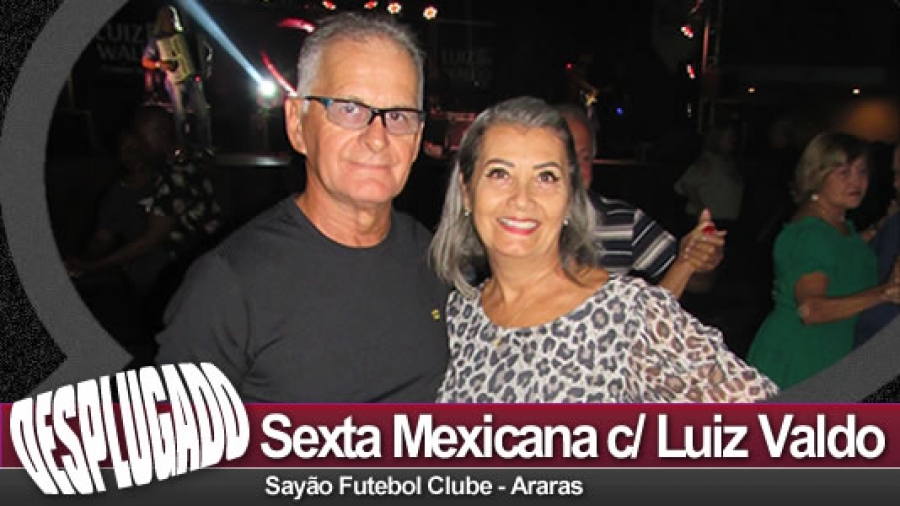 14/04/2023 - Sexta Mexicana - Sexta Dançante com Luiz Valdo